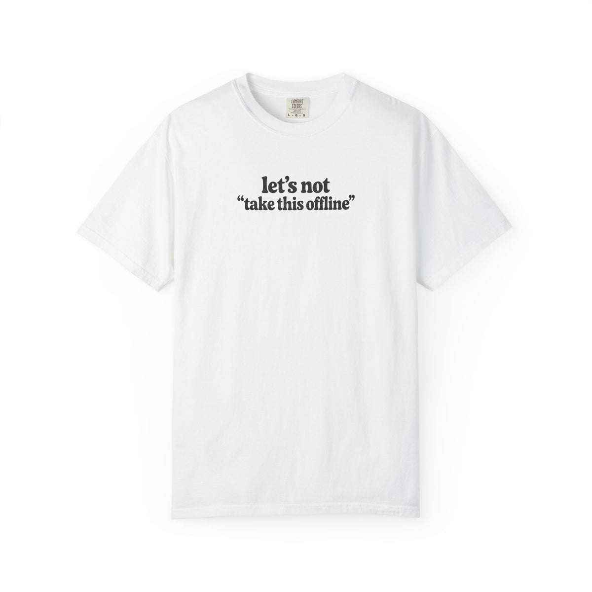 let’s not take this offline shirt