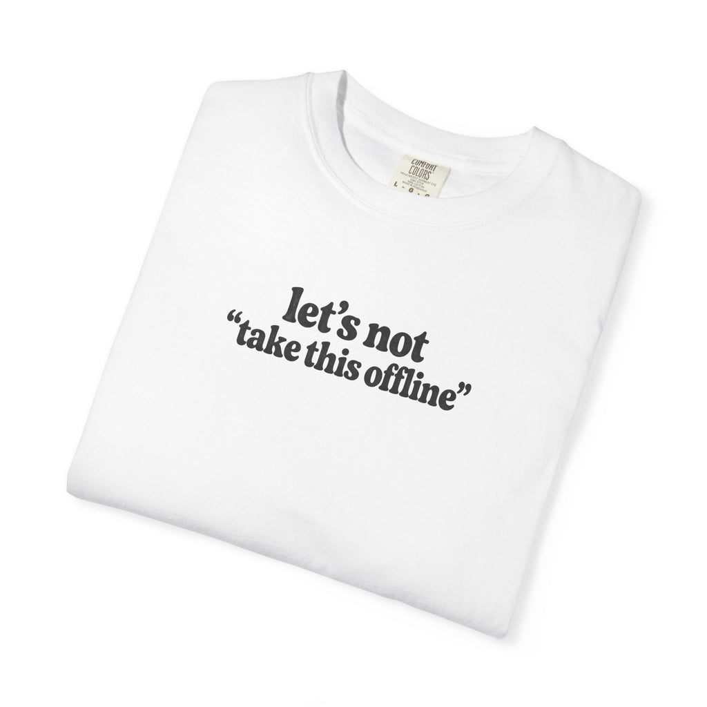 let’s not take this offline shirt