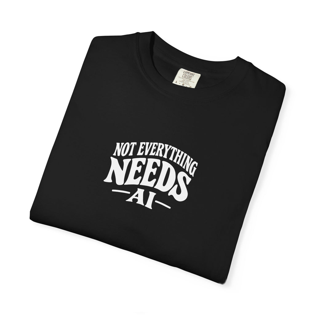 not everything needs ai statement shirt