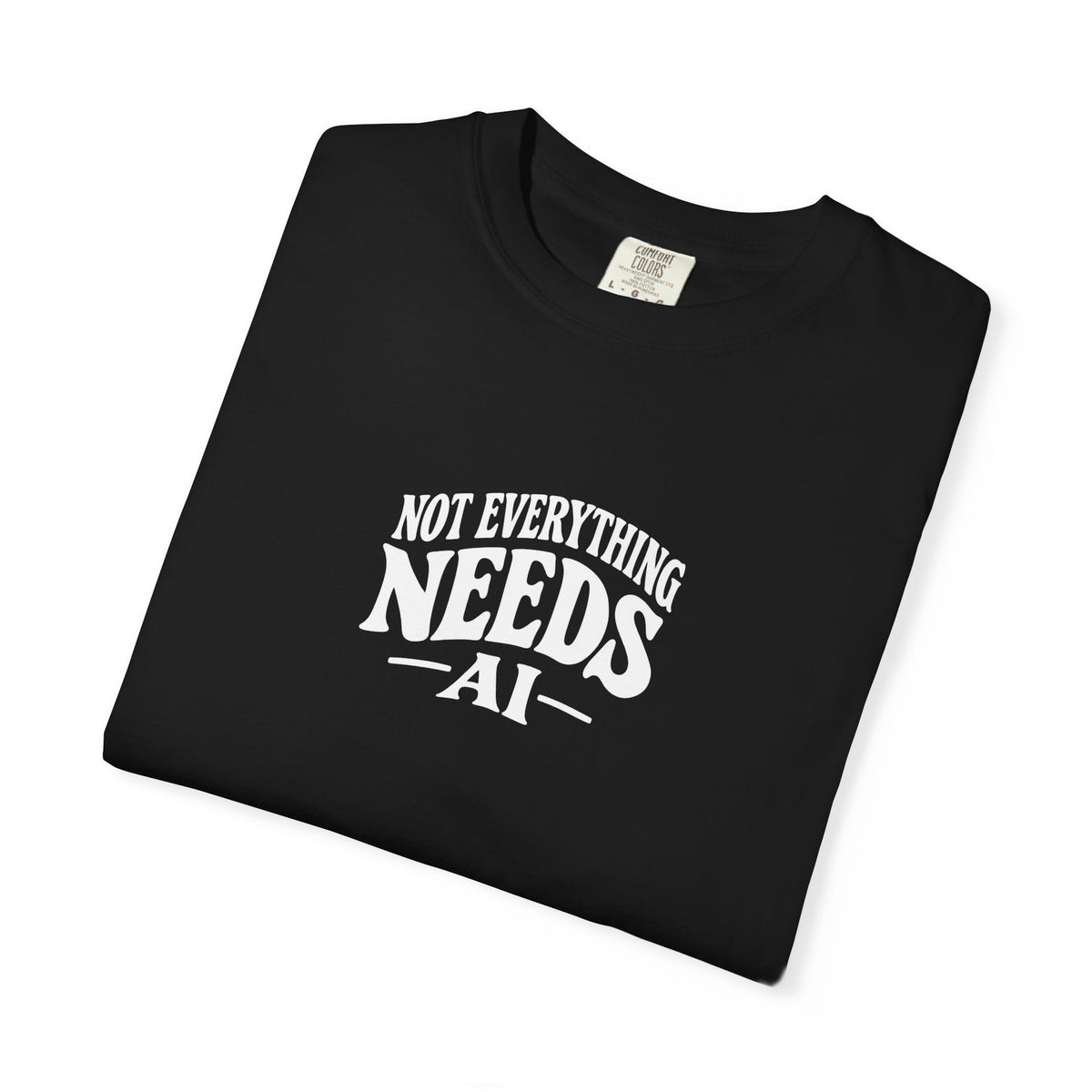 not everything needs ai statement shirt