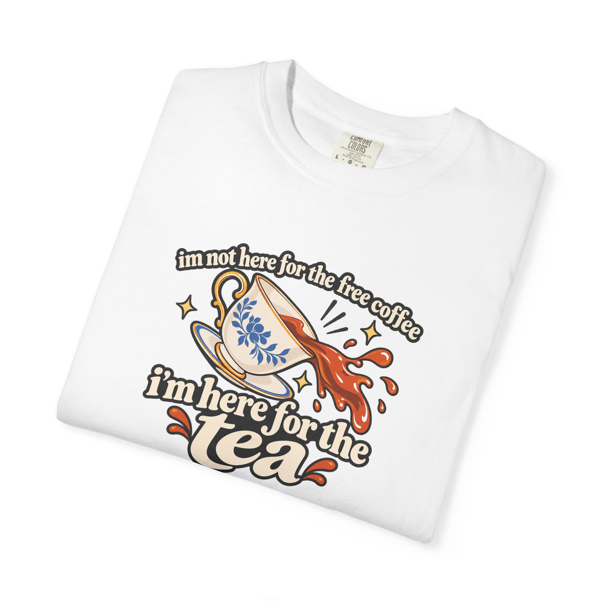 Here for the Tea T-Shirt