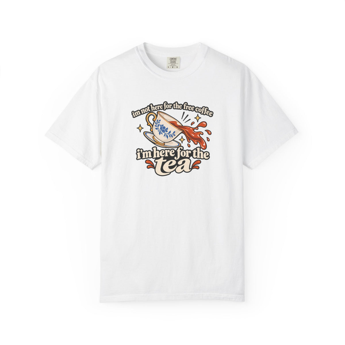 Here for the Tea T-Shirt