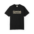 i'll circle back when im dead shirt