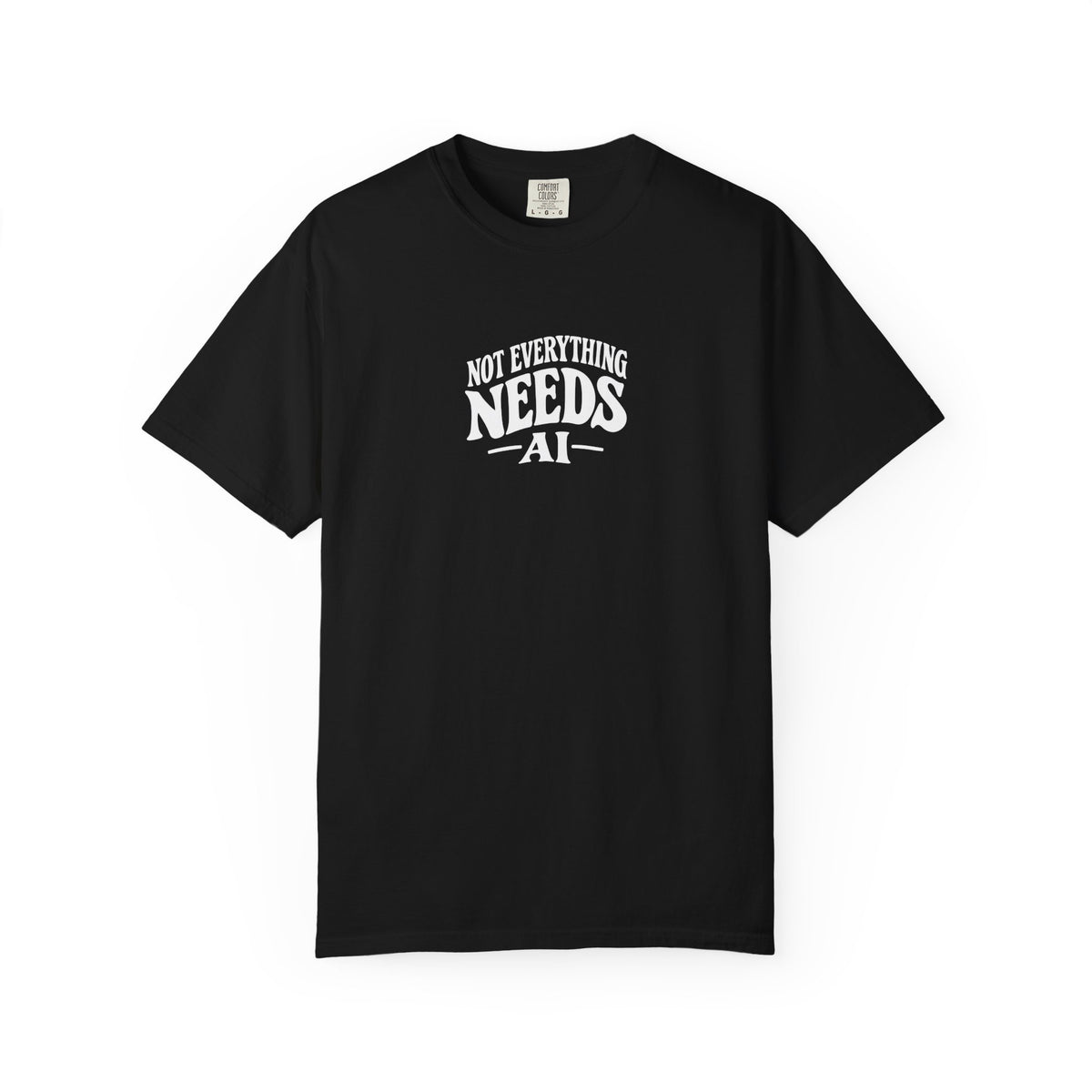 not everything needs ai statement shirt