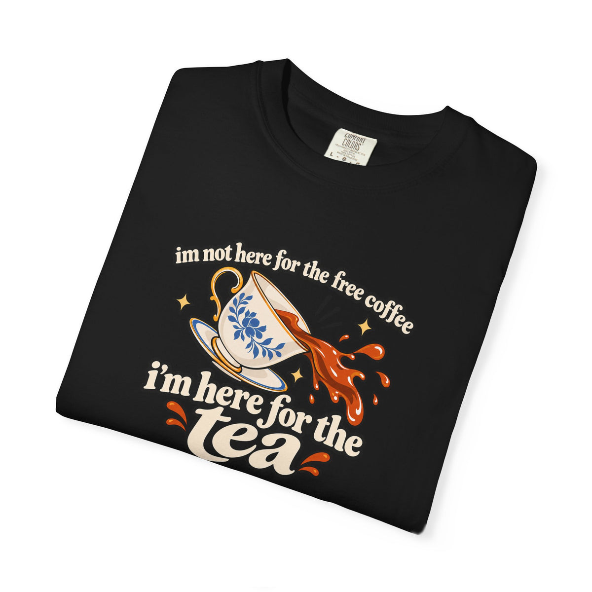 Here for the Tea T-Shirt