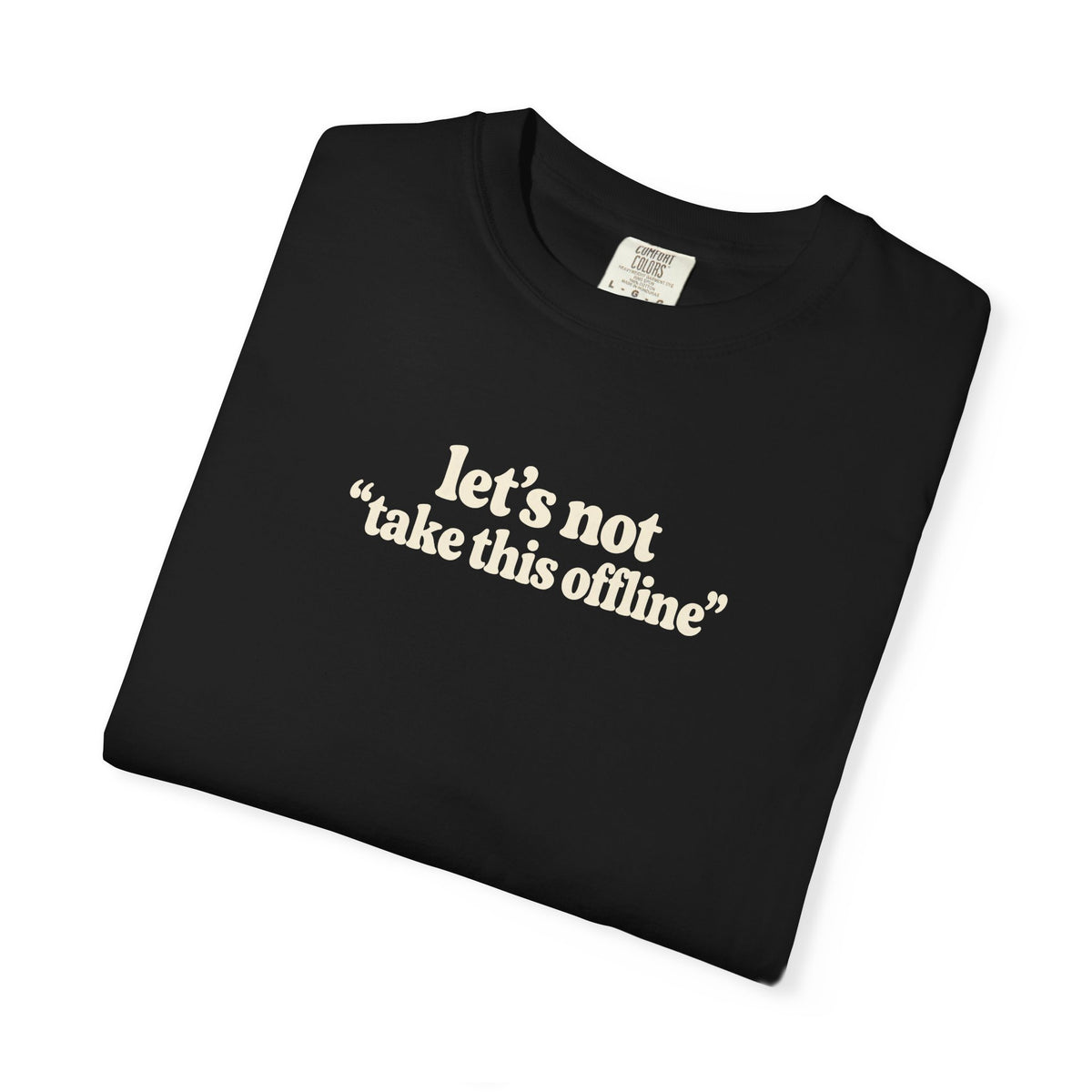 let’s not take this offline shirt