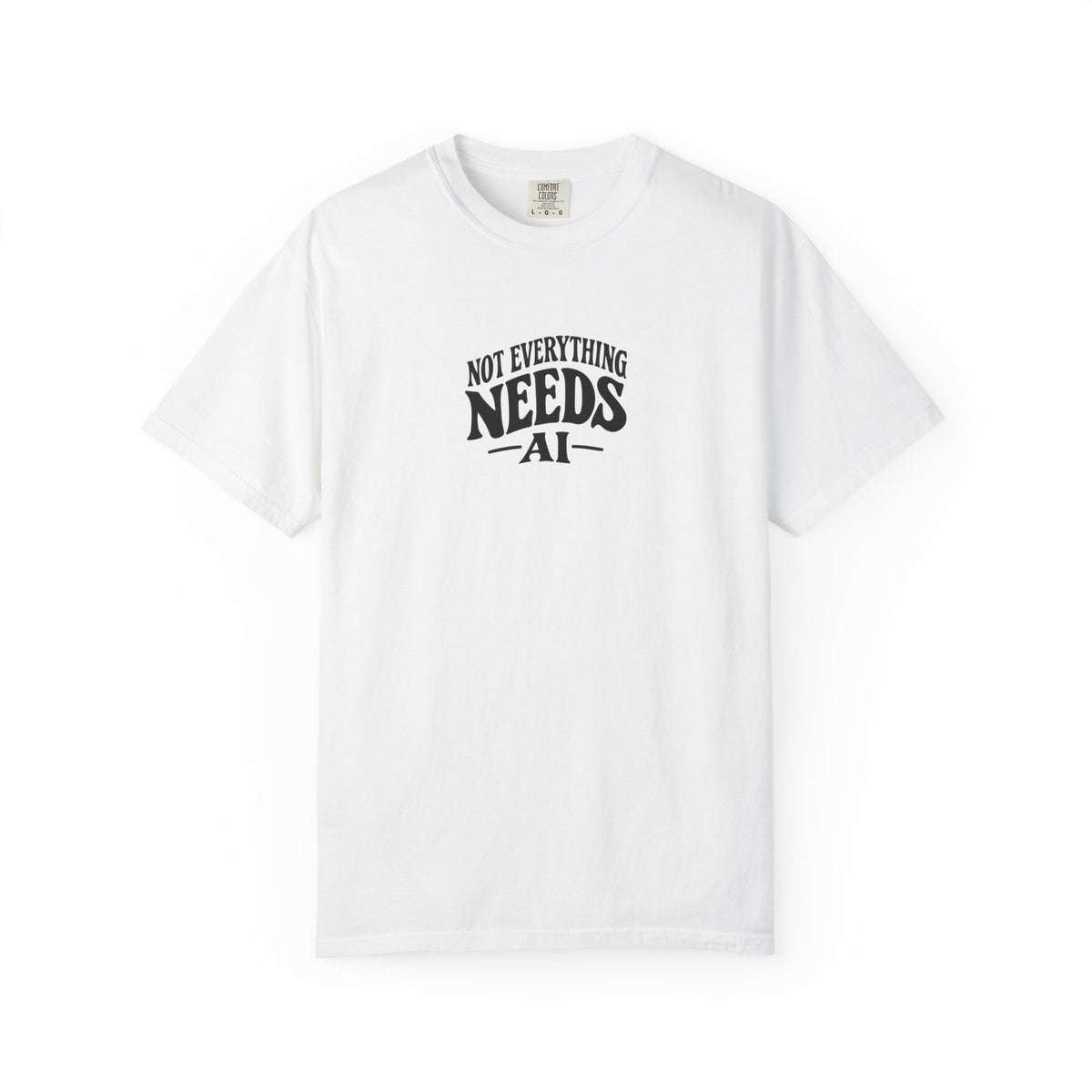 not everything needs ai statement shirt