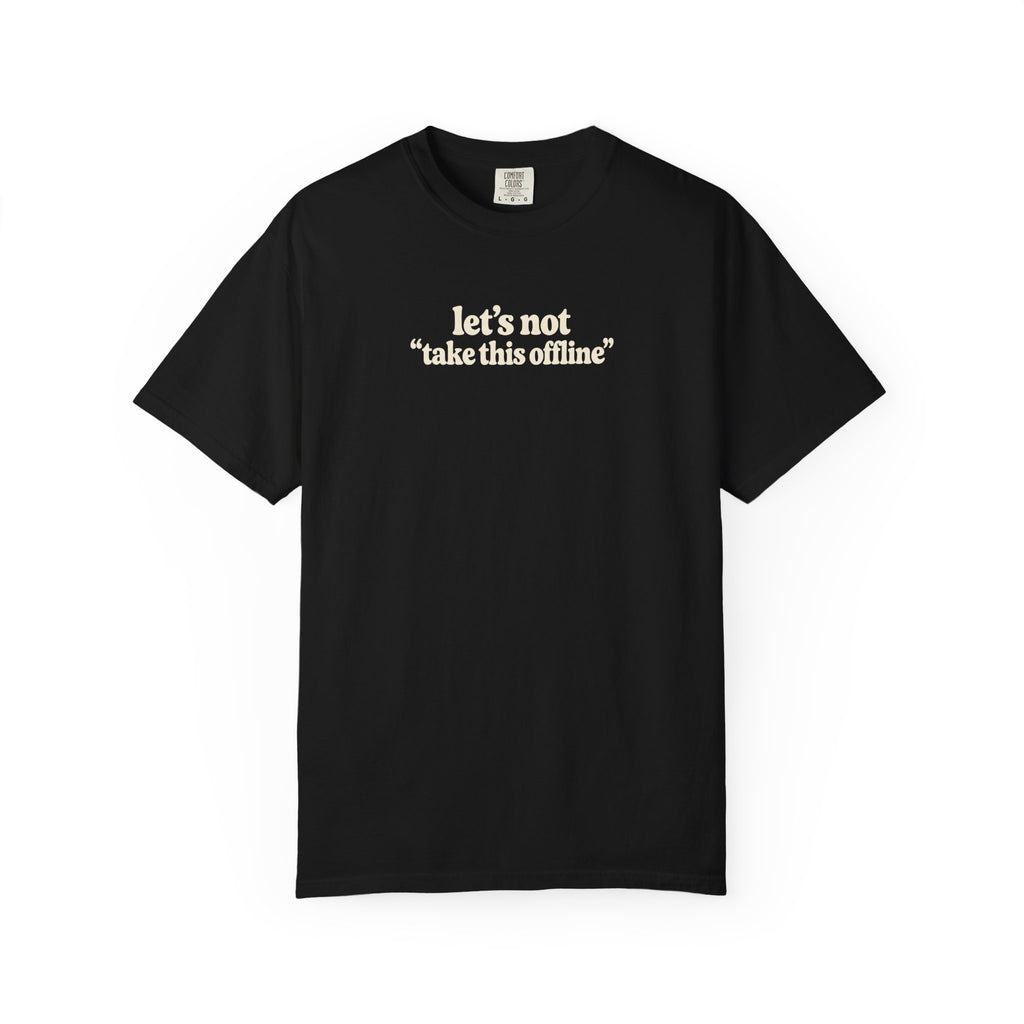 let’s not take this offline shirt